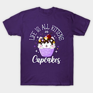 Life is all Kittens and Cupcakes T-Shirt